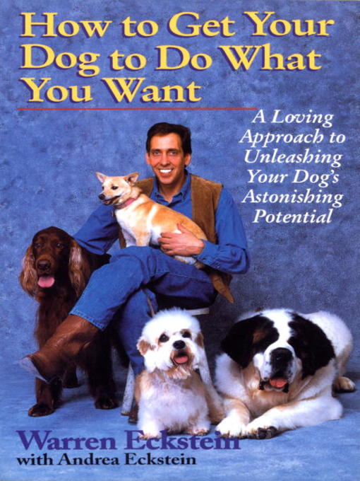 Title details for How to Get Your Dog to Do What You Want by Warren Eckstein - Available